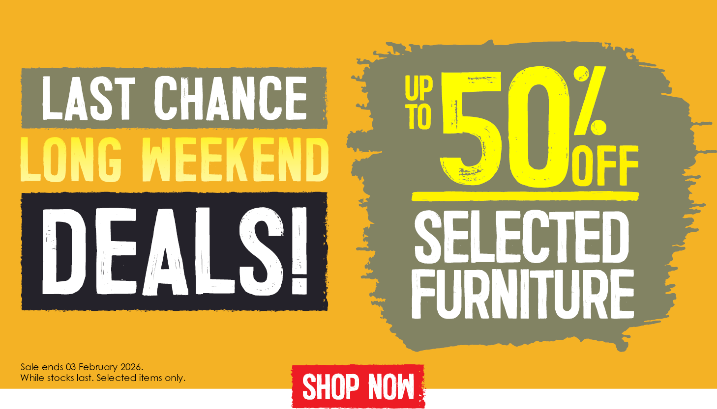 Last Chance Long Weekend Deals | Up To 50% Off Selected Furniture | Shop Now